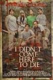 I Didn't Come Here to Die (2010)
