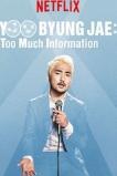 Yoo Byungjae: Too Much Information (2018)