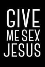 Give Me Sex Jesus ( 2015 )