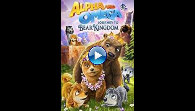 Alpha and Omega: Journey to Bear Kingdom (2017)
