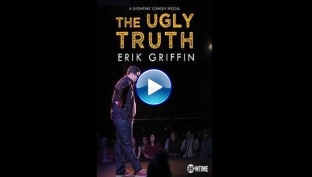 Erik Griffin: The Ugly Truth (2017)
