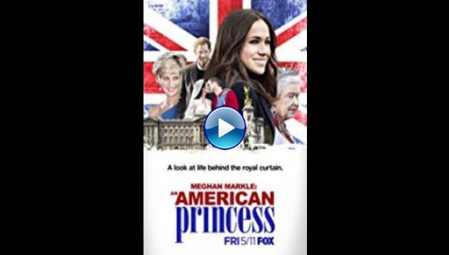 Meghan Markle: An American Princess (2018)