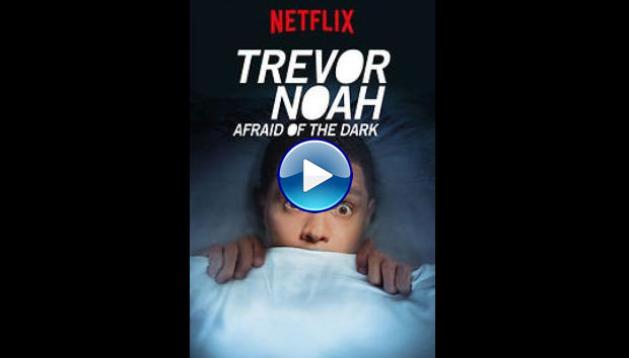 Trevor Noah: Afraid of the Dark (2017)