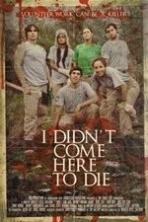 I Didn't Come Here to Die (2011)