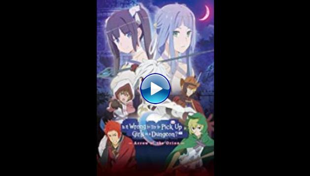 DanMachi: Is It Wrong to Try to Pick Up Girls in a Dungeon? - Arrow of the Orion