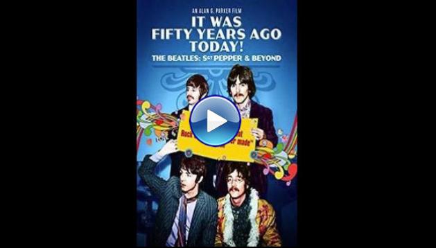 It Was Fifty Years Ago Today... Sgt Pepper and Beyond (2017)