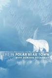 Life in Polar Bear Town with Gordon Buchanan (2016)