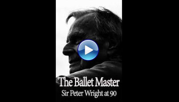 The Ballet Master: Sir Peter Wright at 90 (2016)
