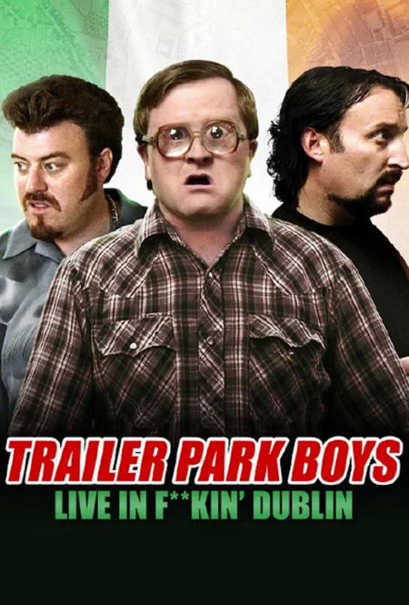 Trailer Park Boys: Live in F**kin' Dublin